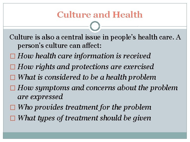 Culture and Health Culture is also a central issue in people’s health care. A