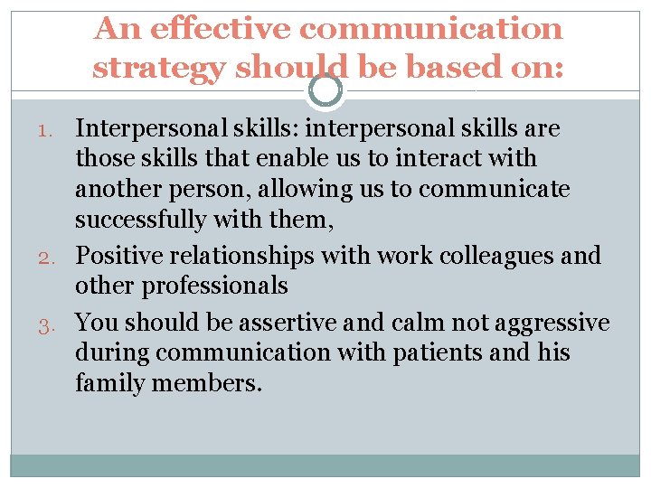An effective communication strategy should be based on: 1. Interpersonal skills: interpersonal skills are