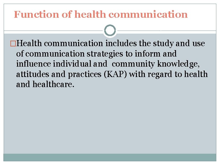 Function of health communication �Health communication includes the study and use of communication strategies