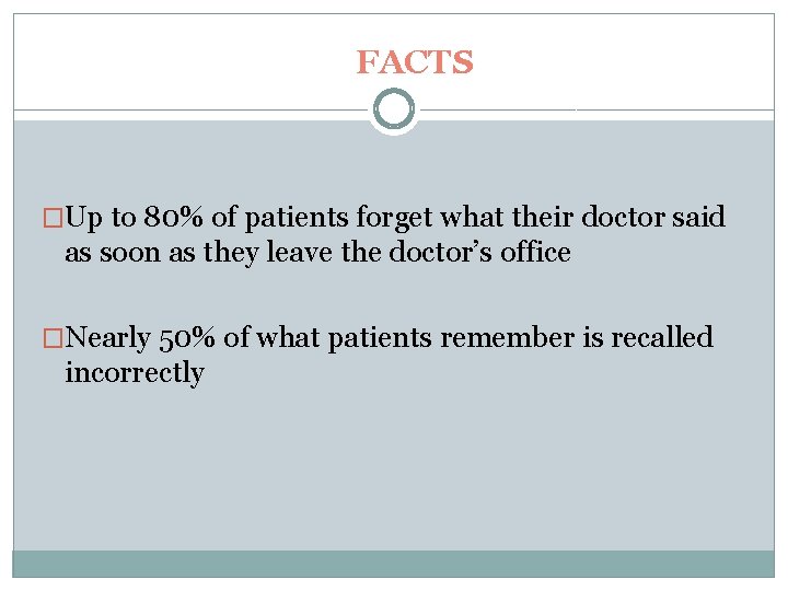 FACTS �Up to 80% of patients forget what their doctor said as soon as