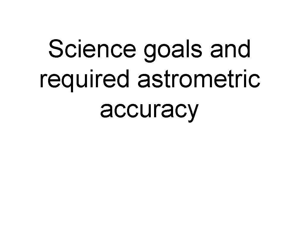 Science goals and required astrometric accuracy 