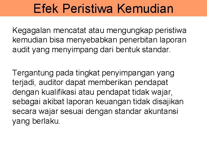 Efek Peristiwa Kemudian Kegagalan mencatat atau mengungkap peristiwa kemudian bisa menyebabkan penerbitan laporan audit