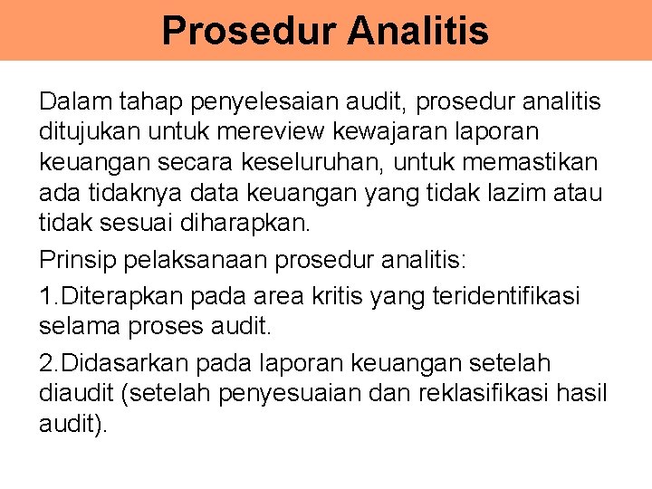 Prosedur Analitis Dalam tahap penyelesaian audit, prosedur analitis ditujukan untuk mereview kewajaran laporan keuangan