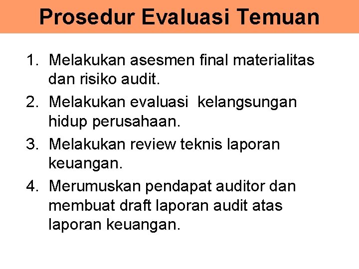 Prosedur Evaluasi Temuan 1. Melakukan asesmen final materialitas dan risiko audit. 2. Melakukan evaluasi