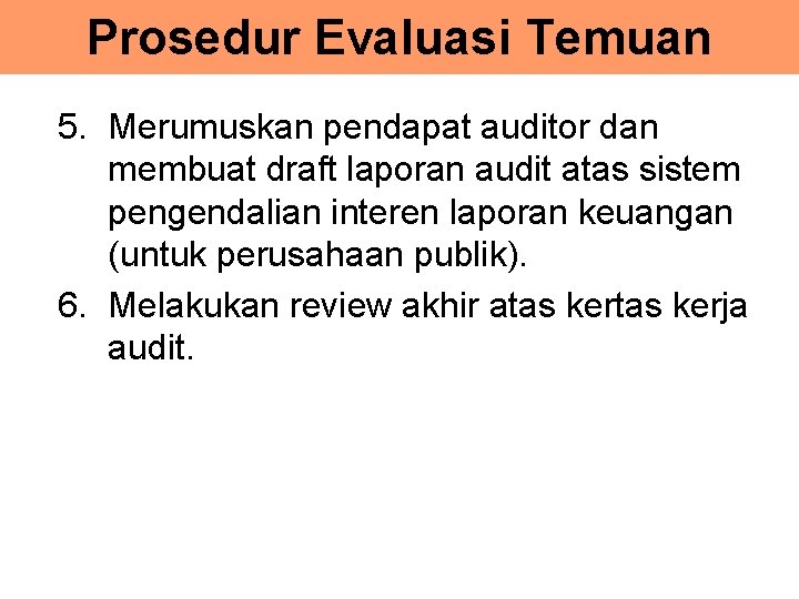 Prosedur Evaluasi Temuan 5. Merumuskan pendapat auditor dan membuat draft laporan audit atas sistem