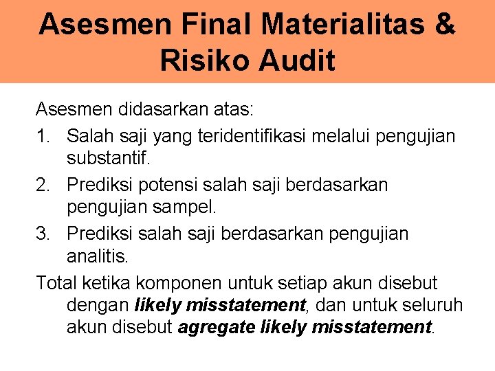 Asesmen Final Materialitas & Risiko Audit Asesmen didasarkan atas: 1. Salah saji yang teridentifikasi