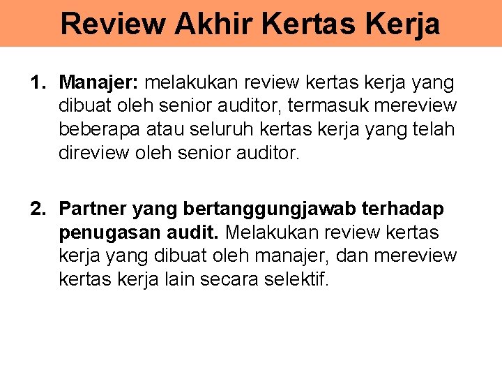 Review Akhir Kertas Kerja 1. Manajer: melakukan review kertas kerja yang dibuat oleh senior
