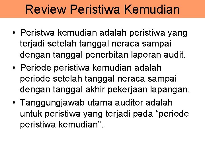 Review Peristiwa Kemudian • Peristwa kemudian adalah peristiwa yang terjadi setelah tanggal neraca sampai