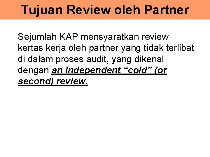 Tujuan Review oleh Partner Sejumlah KAP mensyaratkan review kertas kerja oleh partner yang tidak