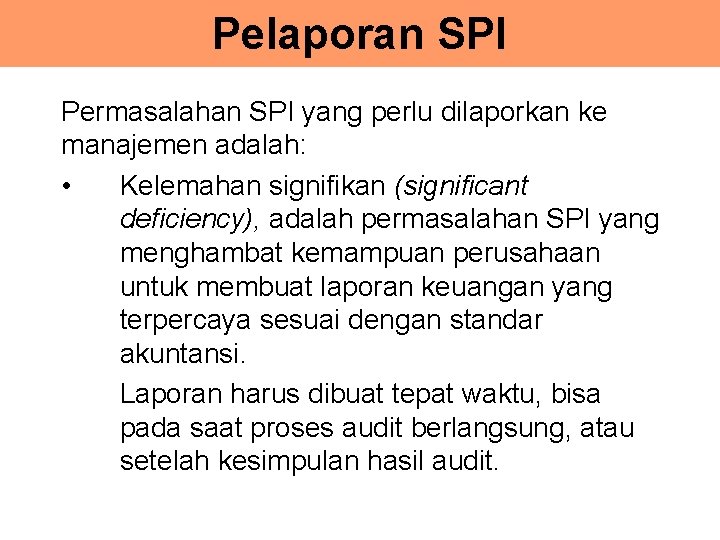 Pelaporan SPI Permasalahan SPI yang perlu dilaporkan ke manajemen adalah: • Kelemahan signifikan (significant