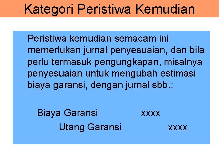 Kategori Peristiwa Kemudian Peristiwa kemudian semacam ini memerlukan jurnal penyesuaian, dan bila perlu termasuk