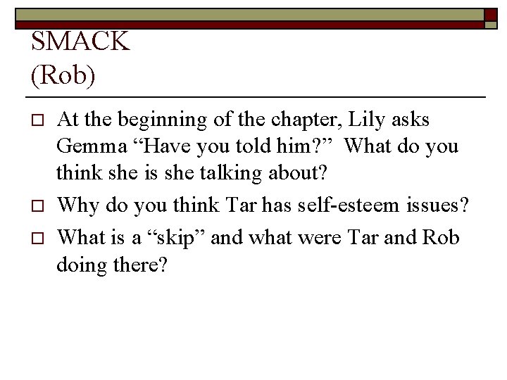 SMACK (Rob) o o o At the beginning of the chapter, Lily asks Gemma