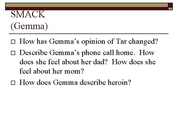 SMACK (Gemma) o o o How has Gemma’s opinion of Tar changed? Describe Gemma’s