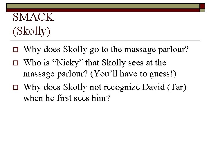 SMACK (Skolly) o o o Why does Skolly go to the massage parlour? Who