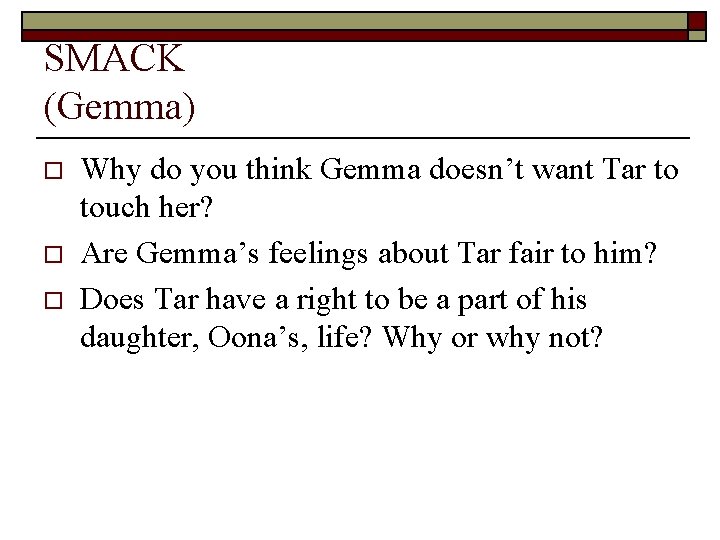 SMACK (Gemma) o o o Why do you think Gemma doesn’t want Tar to