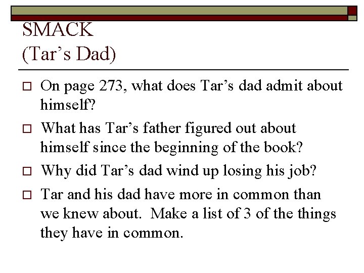 SMACK (Tar’s Dad) o o On page 273, what does Tar’s dad admit about