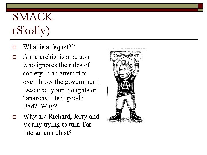 SMACK (Skolly) o o o What is a “squat? ” An anarchist is a
