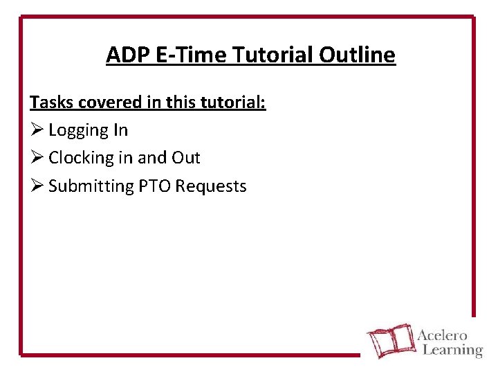 ADP E-Time Tutorial Outline Tasks covered in this tutorial: Ø Logging In Ø Clocking