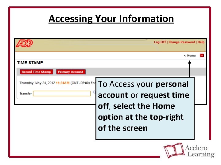 Accessing Your Information To Access your personal account or request time off, select the