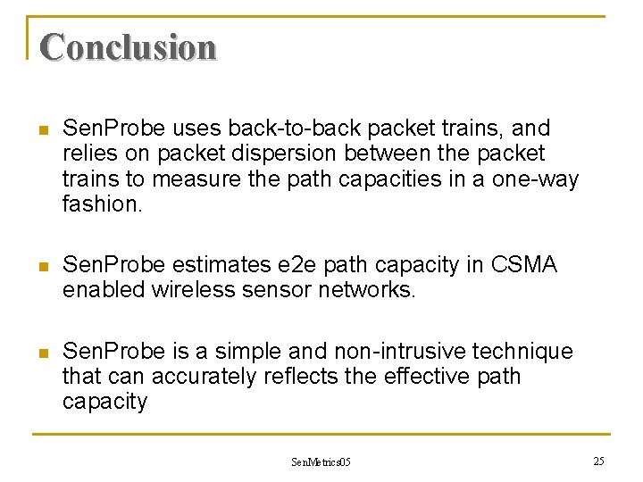Conclusion n Sen. Probe uses back-to-back packet trains, and relies on packet dispersion between