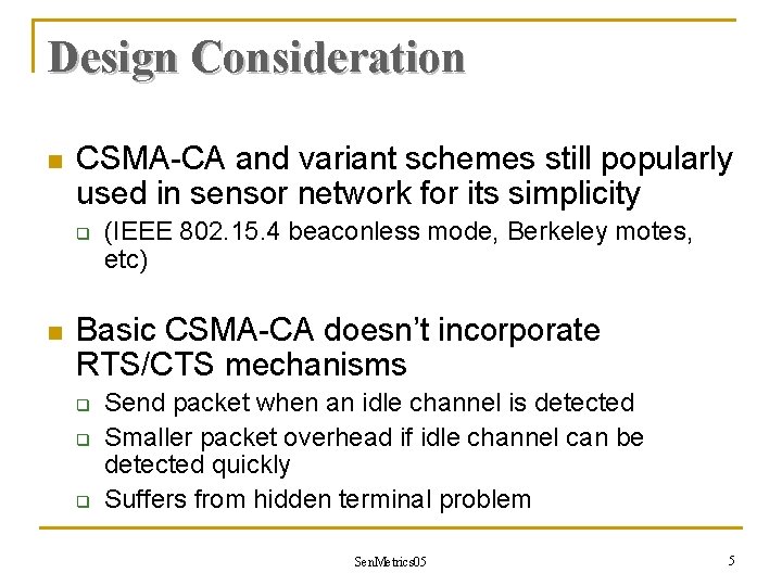 Design Consideration n CSMA-CA and variant schemes still popularly used in sensor network for