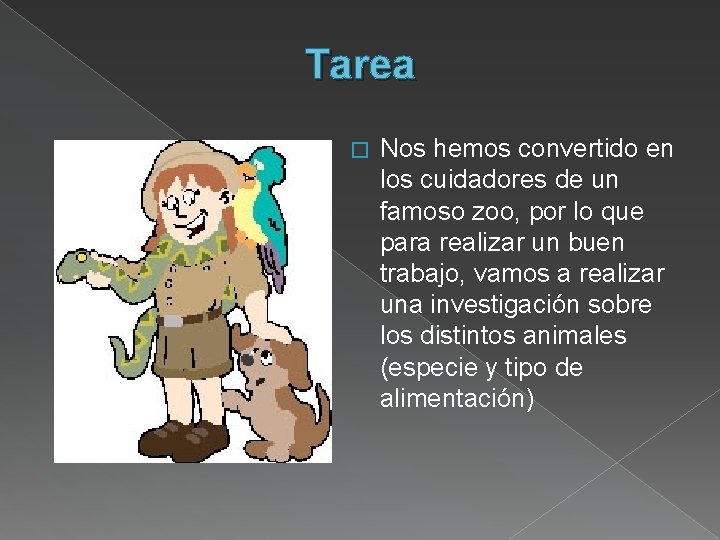 Tarea � Nos hemos convertido en los cuidadores de un famoso zoo, por lo