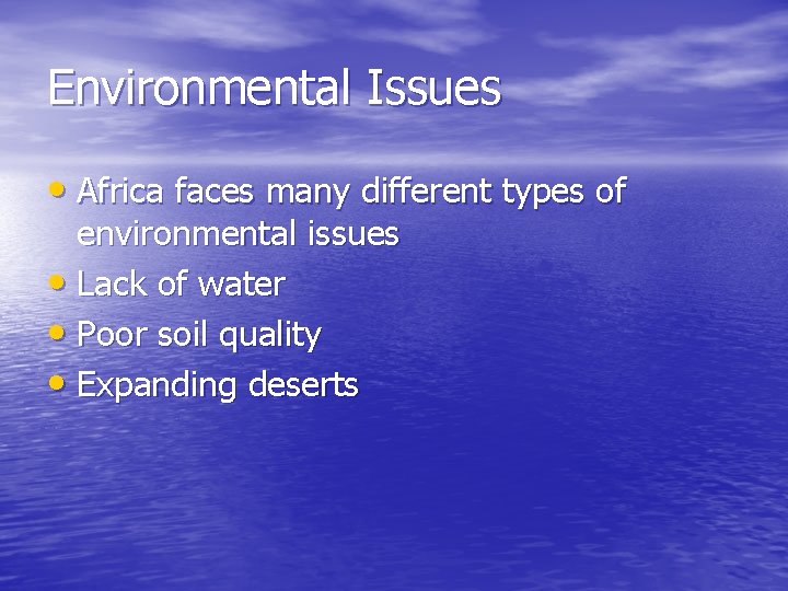 Environmental Issues • Africa faces many different types of environmental issues • Lack of