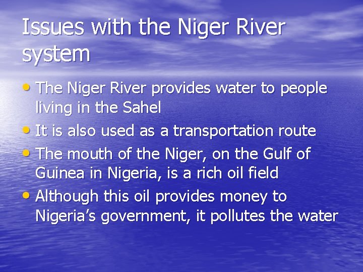 Issues with the Niger River system • The Niger River provides water to people