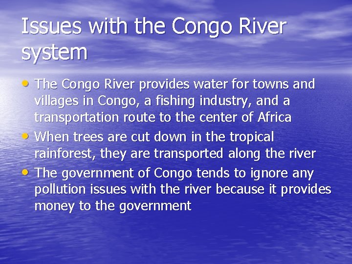 Issues with the Congo River system • The Congo River provides water for towns