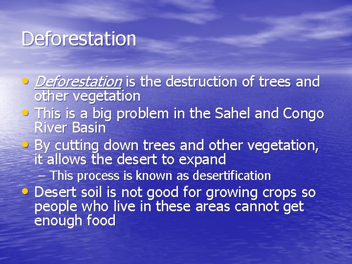 Deforestation • Deforestation is the destruction of trees and other vegetation • This is