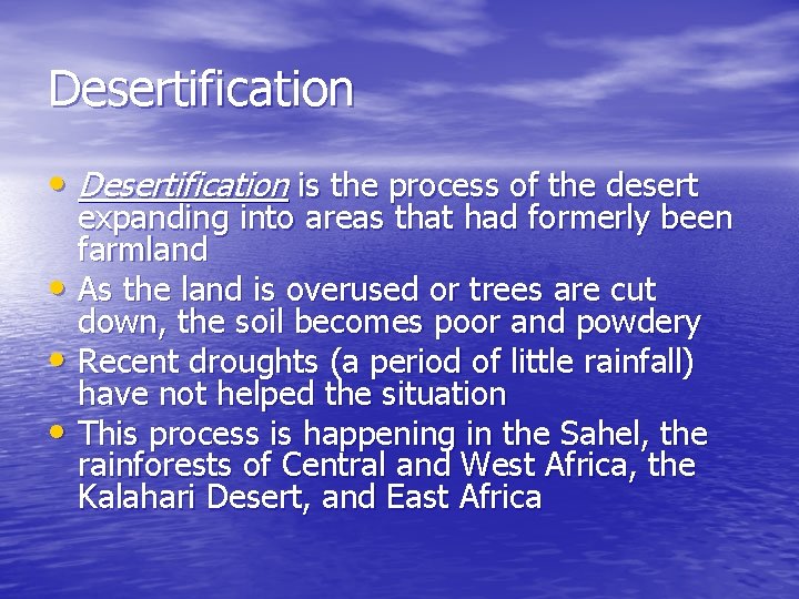 Desertification • Desertification is the process of the desert expanding into areas that had