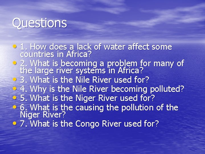 Questions • 1. How does a lack of water affect some countries in Africa?