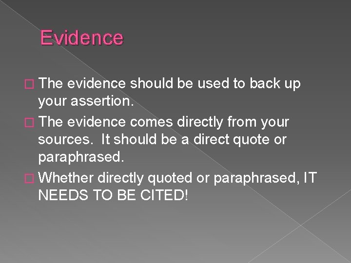 Evidence � The evidence should be used to back up your assertion. � The