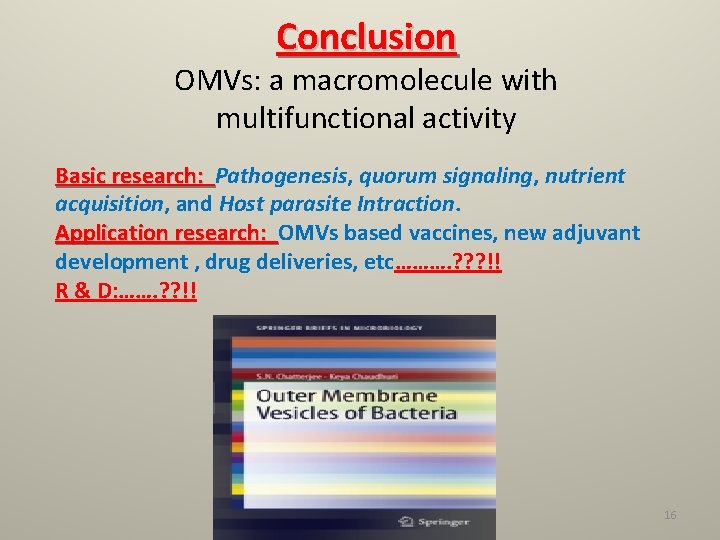 Conclusion OMVs: a macromolecule with multifunctional activity Basic research: Pathogenesis, quorum signaling, nutrient acquisition,