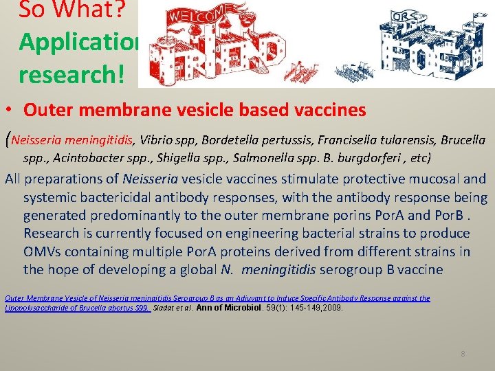 So What? Application research! • Outer membrane vesicle based vaccines (Neisseria meningitidis, Vibrio spp,