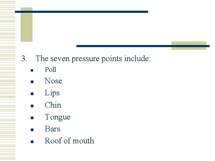 3. The seven pressure points include: n n n n Poll Nose Lips Chin