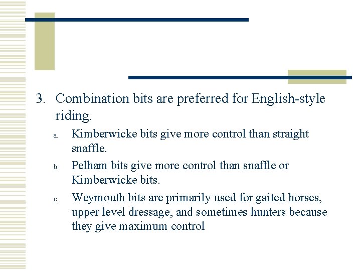 3. Combination bits are preferred for English-style riding. a. b. c. Kimberwicke bits give