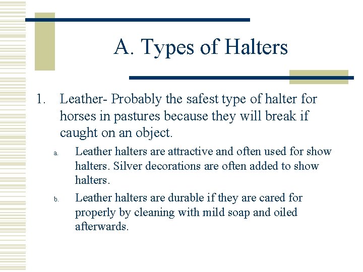 A. Types of Halters 1. Leather- Probably the safest type of halter for horses
