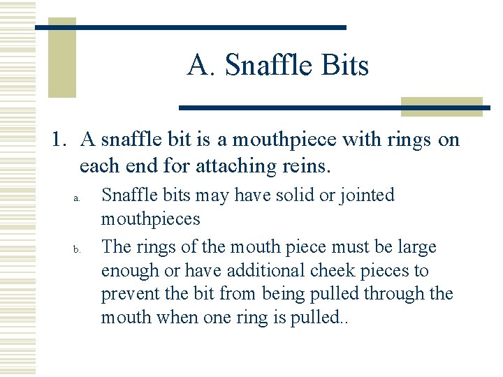 A. Snaffle Bits 1. A snaffle bit is a mouthpiece with rings on each