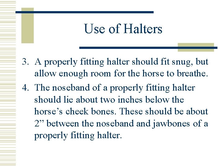 Use of Halters 3. A properly fitting halter should fit snug, but allow enough