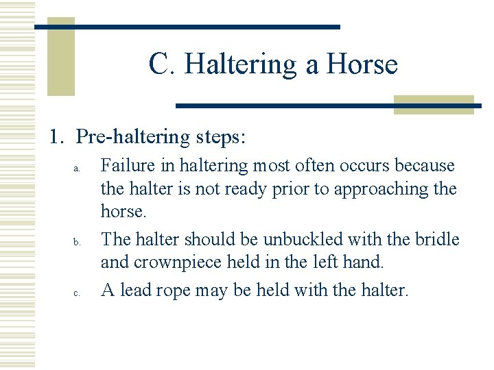 C. Haltering a Horse 1. Pre-haltering steps: a. b. c. Failure in haltering most