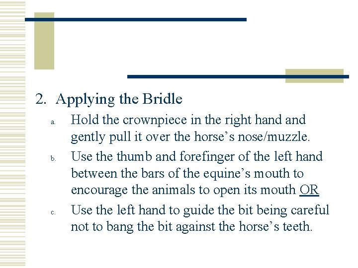 2. Applying the Bridle a. b. c. Hold the crownpiece in the right hand
