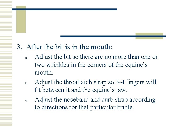 3. After the bit is in the mouth: a. b. c. Adjust the bit