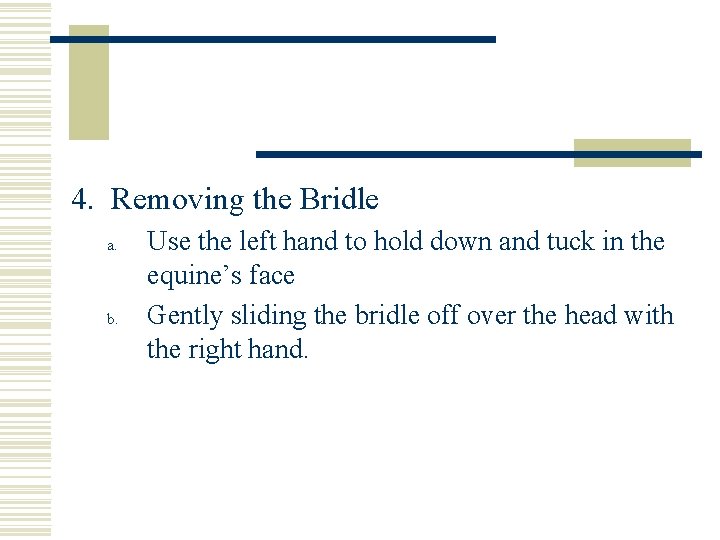 4. Removing the Bridle a. b. Use the left hand to hold down and