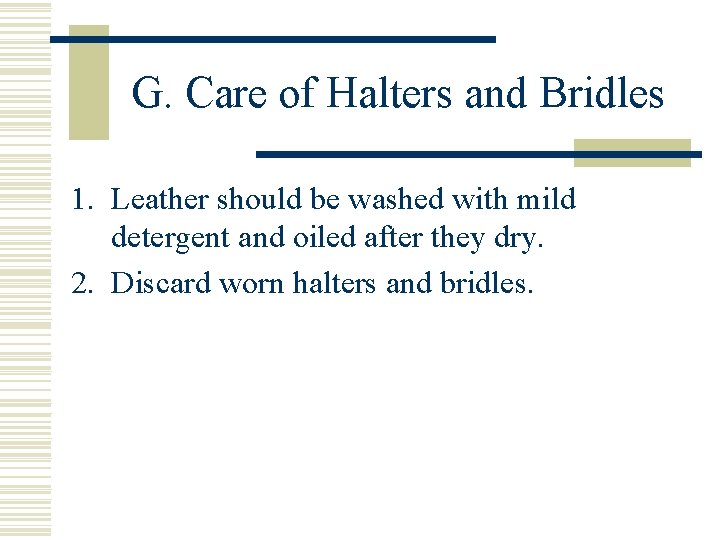 G. Care of Halters and Bridles 1. Leather should be washed with mild detergent