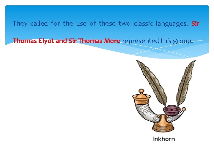 They called for the use of these two classic languages. Sir Thomas Elyot and