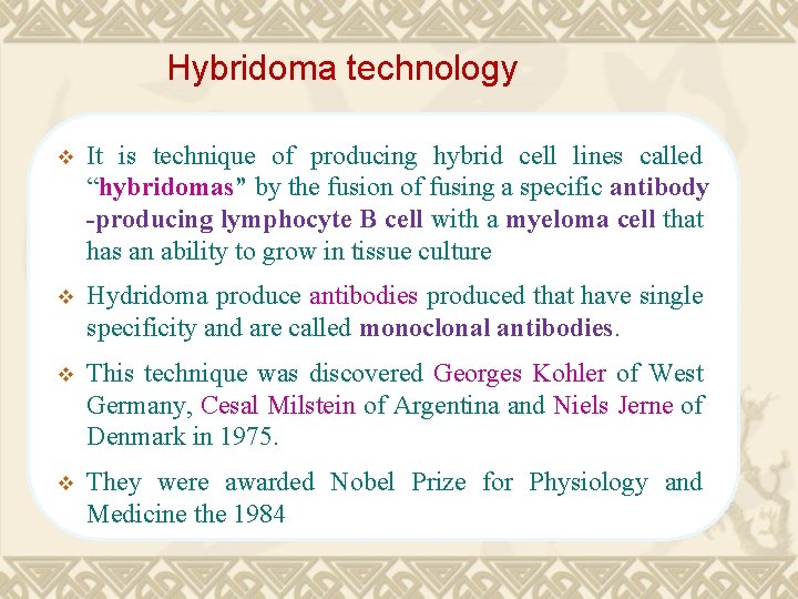 Hybridoma technology v It is technique of producing hybrid cell lines called “hybridomas” by