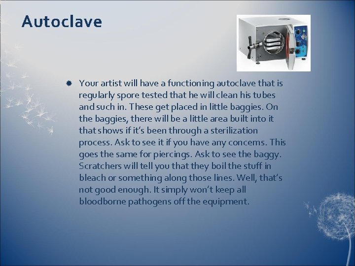 Autoclave Your artist will have a functioning autoclave that is regularly spore tested that