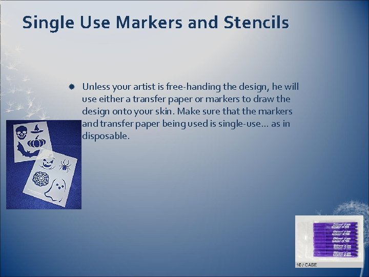 Single Use Markers and Stencils Unless your artist is free-handing the design, he will