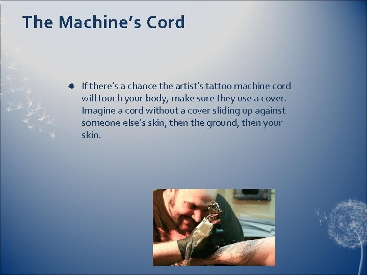 The Machine’s Cord If there’s a chance the artist’s tattoo machine cord will touch